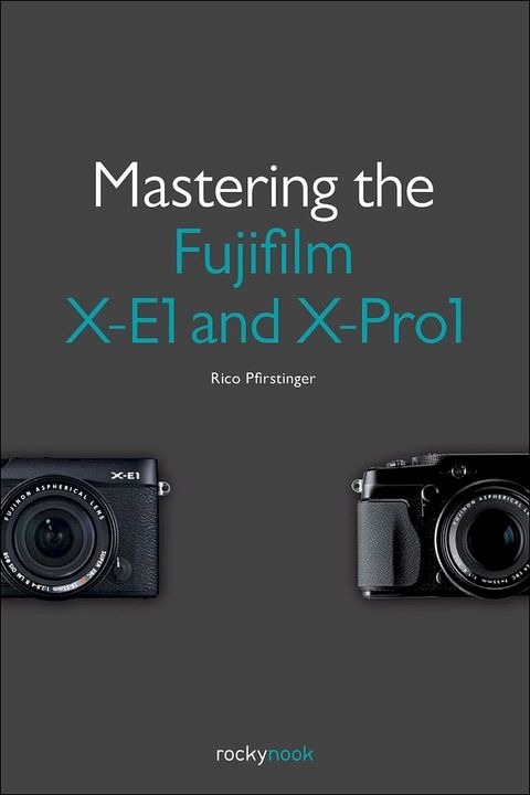 Mastering the Fujifilm X-E1 and X-Pro1(Kobo/電子書)