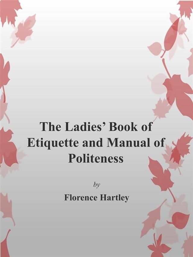  The Ladie's Book of Etiquette and Manual of Politeness(Kobo/電子書)