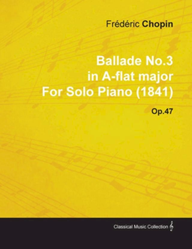  Ballade No.3 in A-Flat Major by Fr&Atilde;&uml;d&Atilde;&uml;ric Chopin for Solo Piano (1841) Op.47(Kobo/電子書)