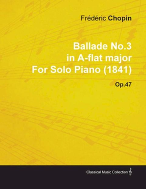 Ballade No.3 in A-Flat Major by Fr&Atilde;&uml;d&Atilde;&uml;ric Chopin for Solo Piano (1841) Op.47(Kobo/電子書)