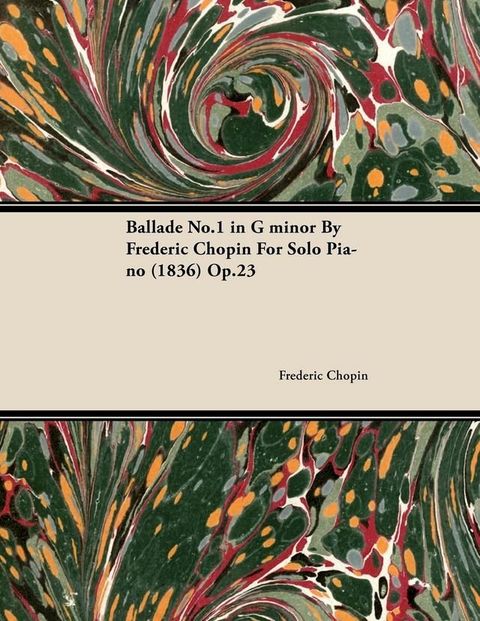 Ballade No.1 in G Minor by Fr&Atilde;&uml;d&Atilde;&uml;ric Chopin for Solo Piano (1836) Op.23(Kobo/電子書)