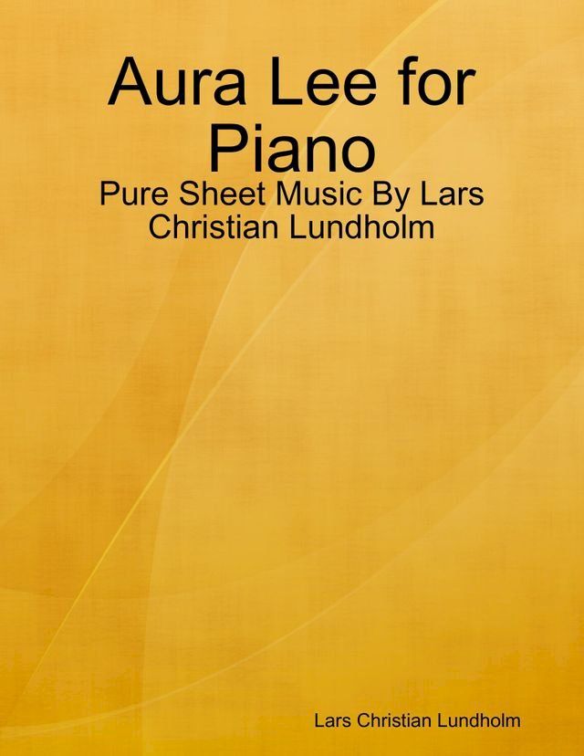  Aura Lee for Piano - Pure Sheet Music By Lars Christian Lundholm(Kobo/電子書)