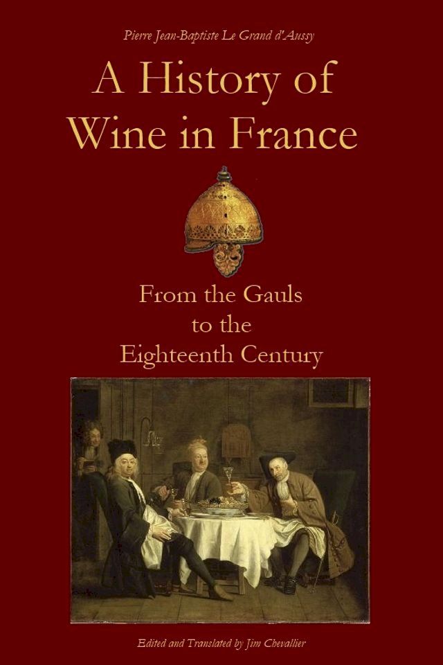  A History of Wine in France from the Gauls to the Eighteenth Century(Kobo/電子書)