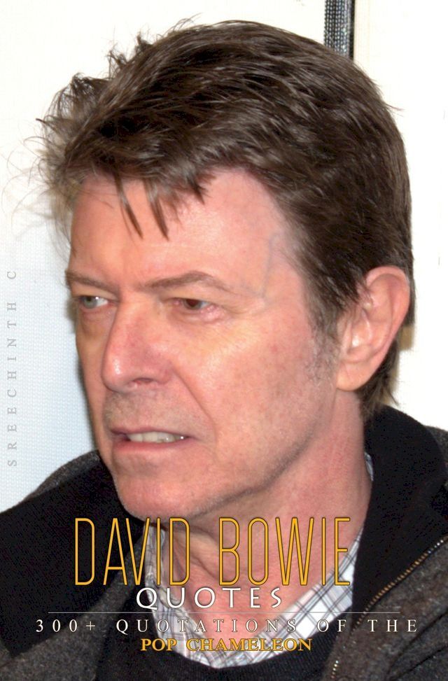  David Bowie Quotes: 300+ Quotations of the Pop Chameleon(Kobo/電子書)