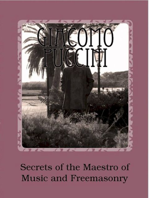 Giacomo Puccini - Secrets of the Maestro of Music and Freemasonry(Kobo/電子書)