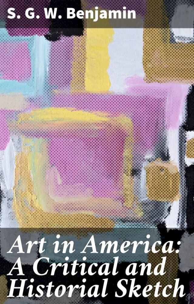  Art in America: A Critical and Historial Sketch(Kobo/電子書)