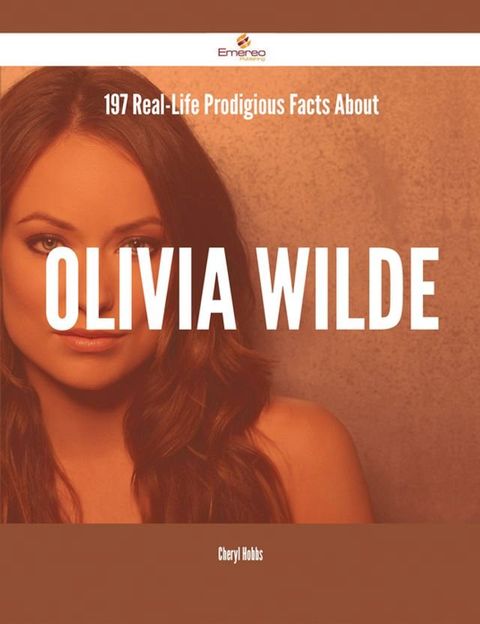 197 Real-Life Prodigious Facts About Olivia Wilde(Kobo/電子書)