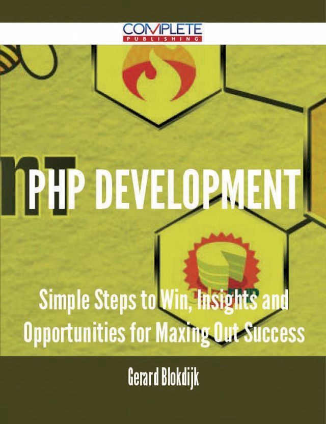  PHP Development - Simple Steps to Win, Insights and Opportunities for Maxing Out Success(Kobo/電子書)