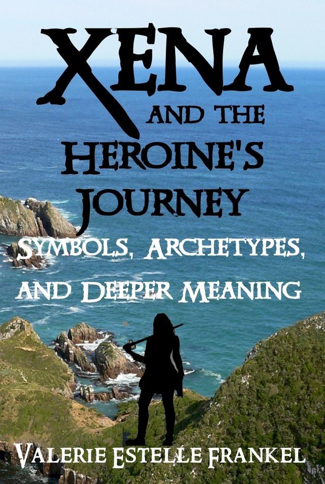  Xena and the Heroine's Journey: Symbols, Archetypes, and Deeper Meaning(Kobo/電子書)