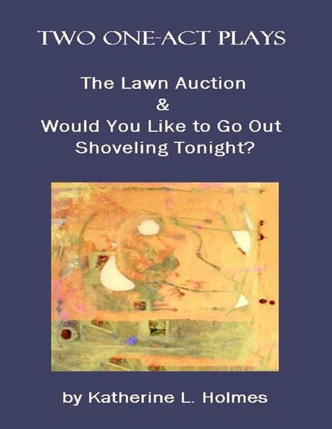 Two One-act Plays: The Lawn Auction & Would You Like to Go Out Shoveling Tonight?(Kobo/電子書)