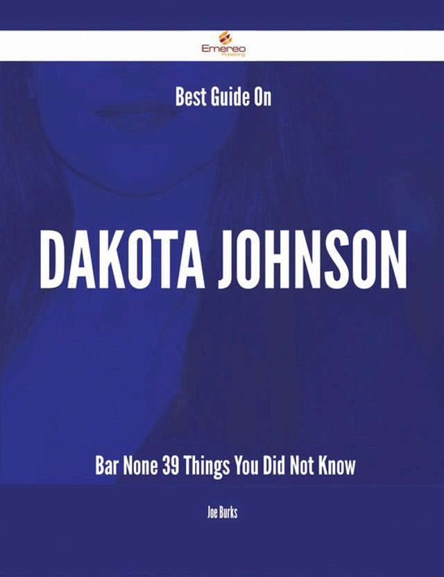  Best Guide On Dakota Johnson- Bar None - 39 Things You Did Not Know(Kobo/電子書)