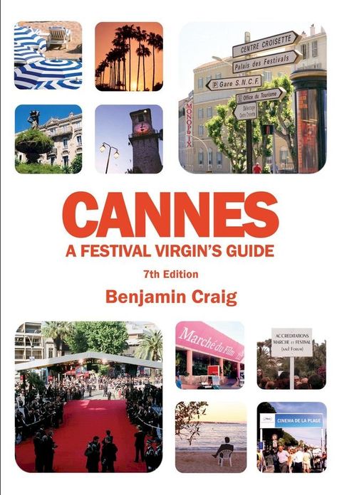 Cannes - A Festival Virgin's Guide (7th Edition)(Kobo/電子書)