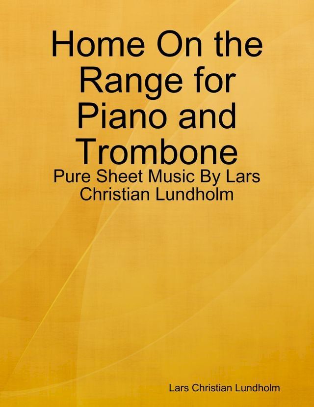  Home On the Range for Piano and Trombone - Pure Sheet Music By Lars Christian Lundholm(Kobo/電子書)