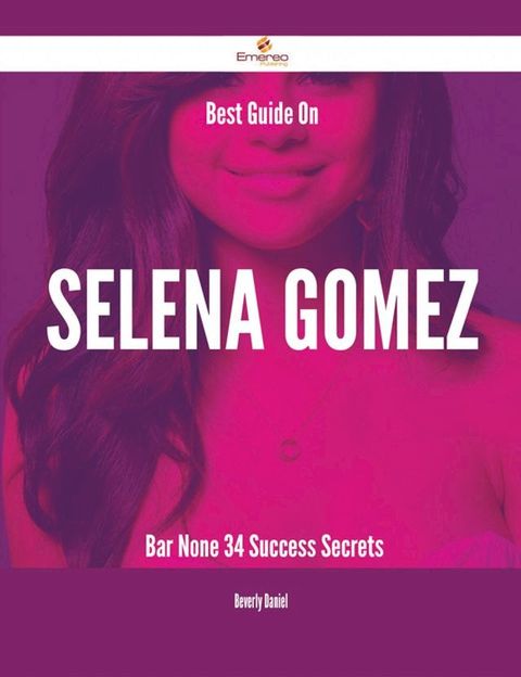 Best Guide On Selena Gomez- Bar None - 34 Success Secrets(Kobo/電子書)