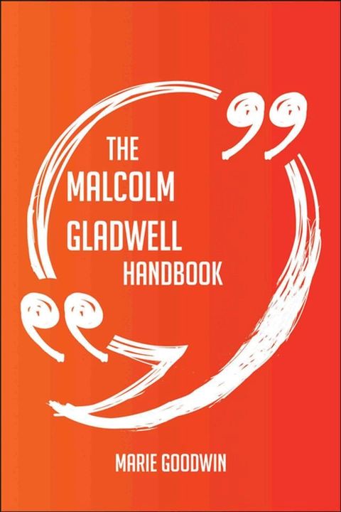 The Malcolm Gladwell Handbook - Everything You Need To Know About Malcolm Gladwell(Kobo/電子書)