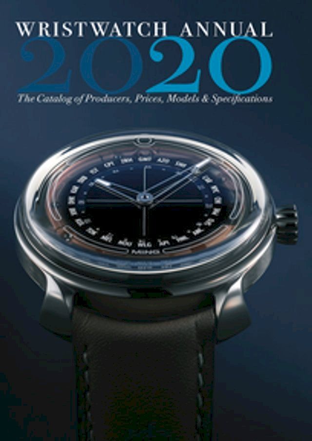  Wristwatch Annual 2020: The Catalog of Producers, Prices, Models, and Specifications (Wristwatch Annual)(Kobo/電子書)