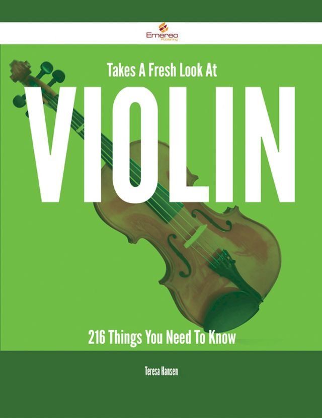  Takes A Fresh Look At Violin - 216 Things You Need To Know(Kobo/電子書)