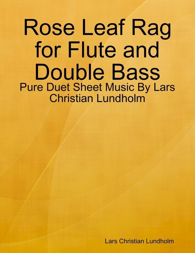  Rose Leaf Rag for Flute and Double Bass - Pure Duet Sheet Music By Lars Christian Lundholm(Kobo/電子書)