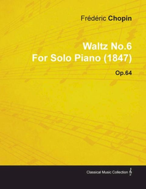 Waltz No.6 by Fr&Atilde;d&Atilde;ric Chopin for Solo Piano (1847) Op.64(Kobo/電子書)