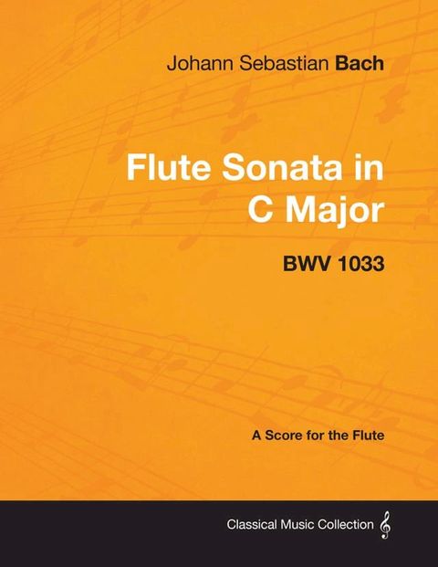 Johann Sebastian Bach - Flute Sonata in C Major - Bwv 1033 - A Score for the Flute(Kobo/電子書)