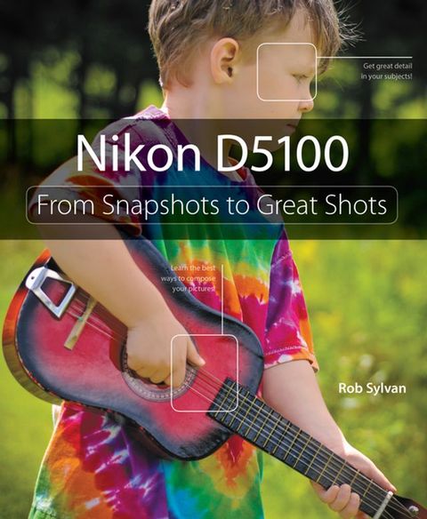 Nikon D5100: From Snapshots to Great Shots(Kobo/電子書)