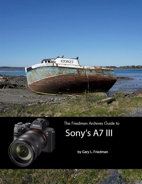 The Friedman Archives Guide to Sony's A7 III(Kobo/電子書)