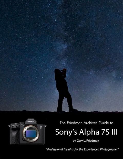 The Friedman Archives Guide to Sony's A7S III(Kobo/電子書)