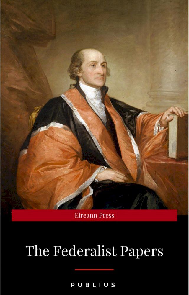  The Federalist Papers by Publius Unabridged 1787 Original Version(Kobo/電子書)