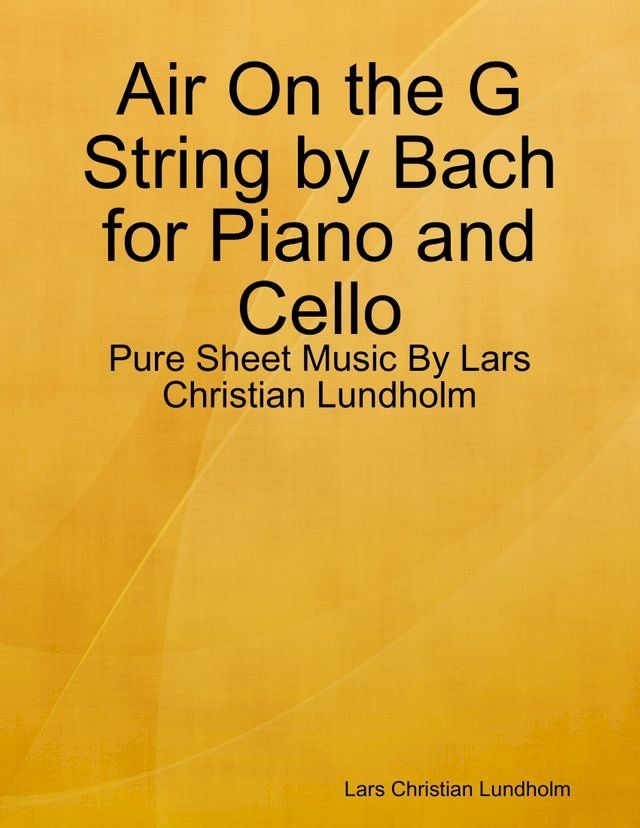  Air On the G String by Bach for Piano and Cello - Pure Sheet Music By Lars Christian Lundholm(Kobo/電子書)