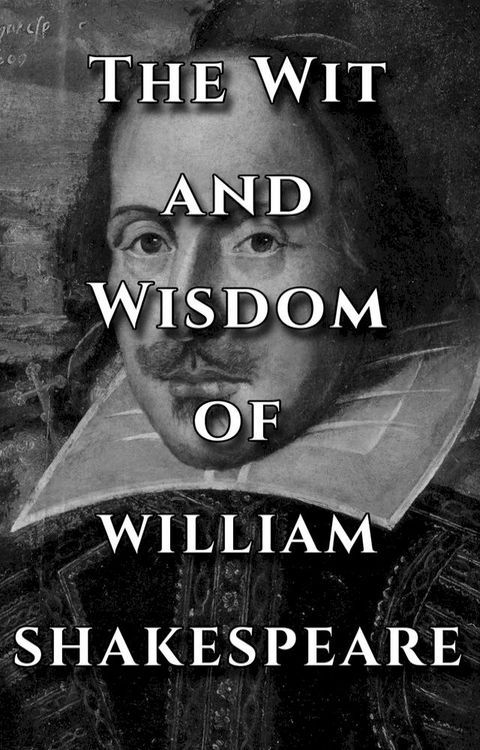 Shakespeare Quotes Ultimate Collection - The Wit and Wisdom of William Shakespeare(Kobo/電子書)