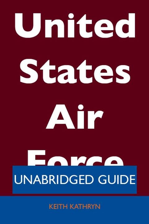 United States Air Force - Unabridged Guide(Kobo/電子書)