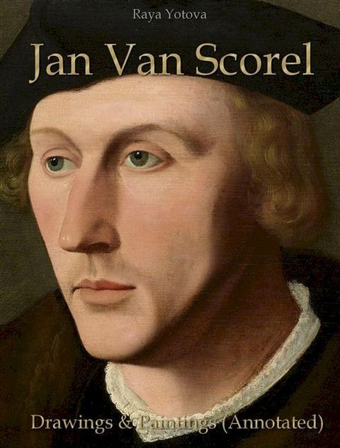 Jan Van Scorel: Drawings & Paintings (Annotated)(Kobo/電子書)