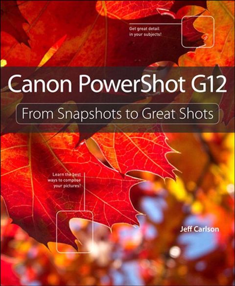 Canon PowerShot G12: From Snapshots to Great Shots(Kobo/電子書)