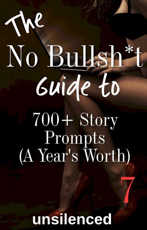 The No Bullsh*t Guide To 700+ Story Prompts (A Year's Worth)(Kobo/電子書)