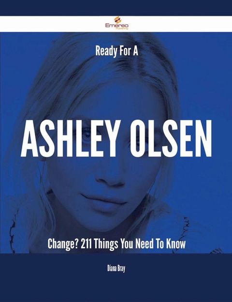 Ready For A Ashley Olsen Change? - 211 Things You Need To Know(Kobo/電子書)