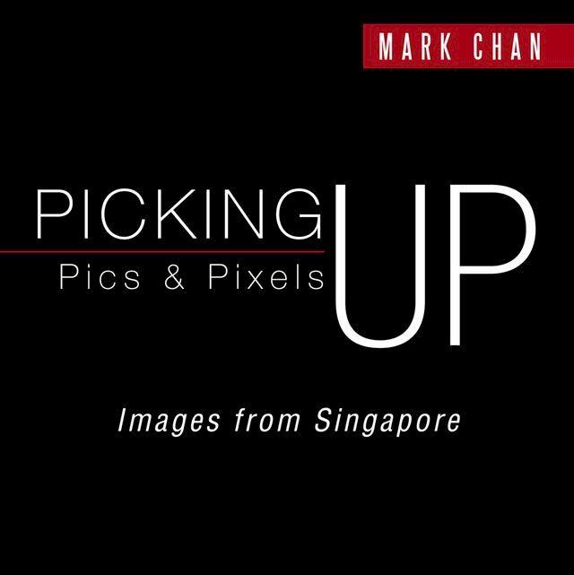  Picking up Pics & Pixels - Images from Singapore(Kobo/電子書)