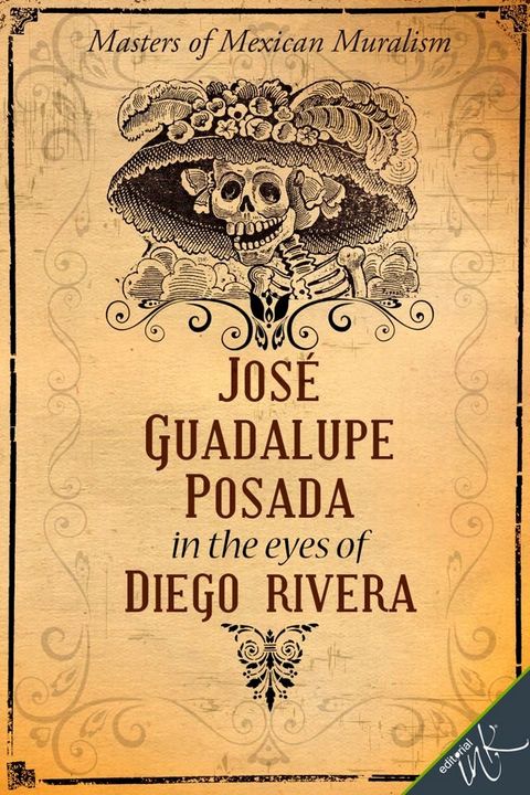 Jos&eacute; Guadalupe Posada in the eyes of Diego Rivera(Kobo/電子書)