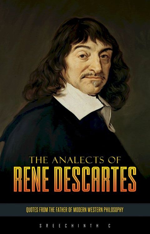 The Analects of Rene Descartes: Quotes from the Father of Modern Western Philosophy(Kobo/電子書)