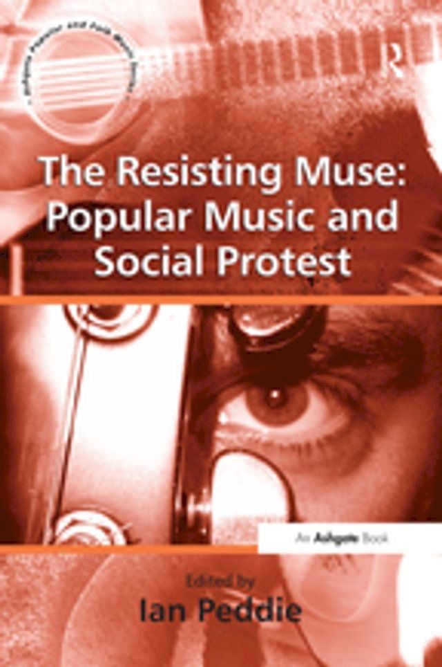  The Resisting Muse: Popular Music and Social Protest(Kobo/電子書)