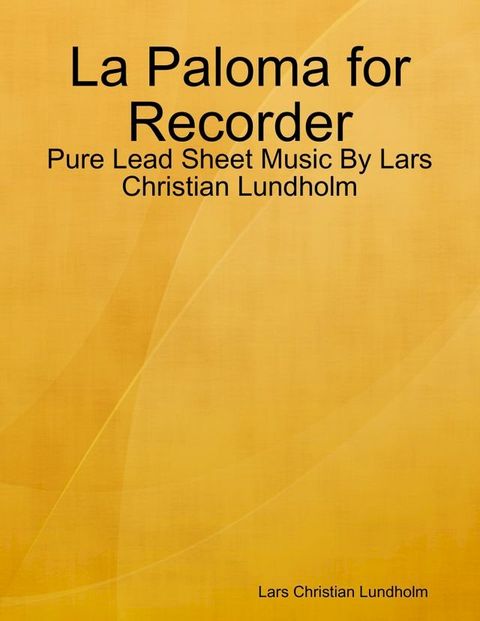 La Paloma for Recorder - Pure Lead Sheet Music By Lars Christian Lundholm(Kobo/電子書)