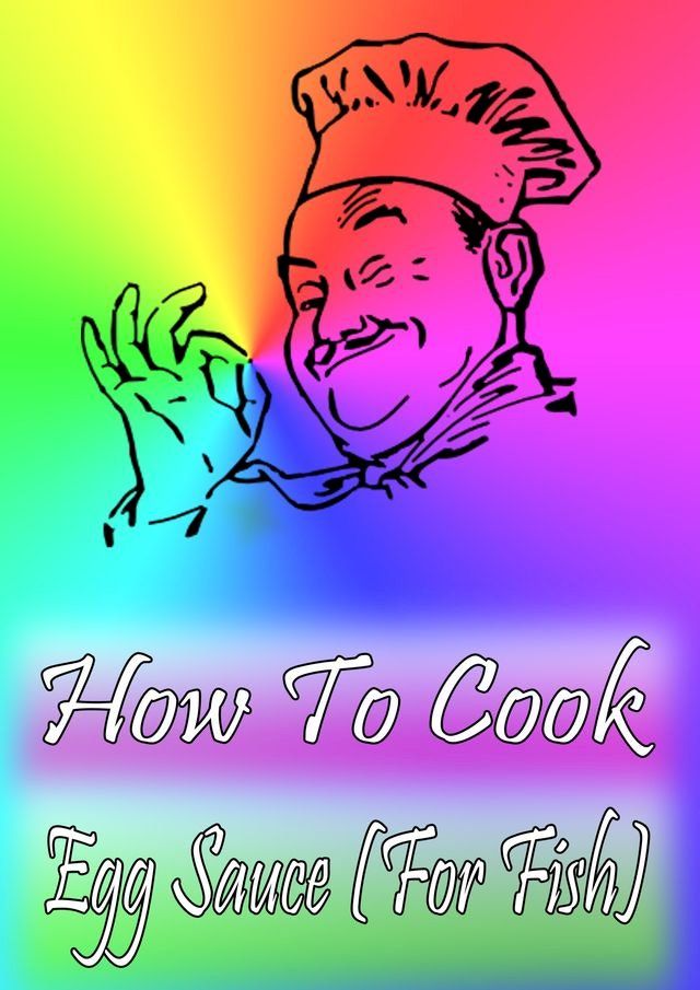  How To Cook Egg Sauce (For Fish)(Kobo/電子書)