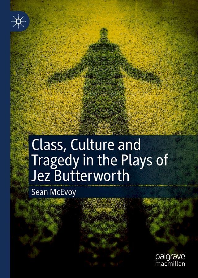  Class, Culture and Tragedy in the Plays of Jez Butterworth(Kobo/電子書)