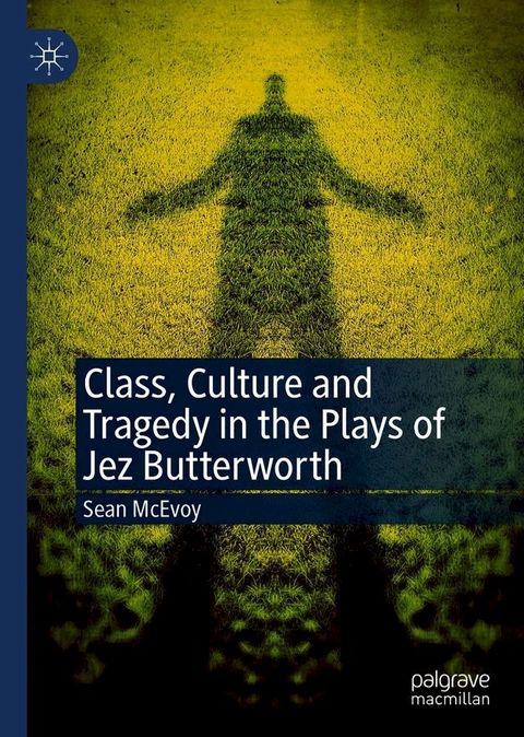 Class, Culture and Tragedy in the Plays of Jez Butterworth(Kobo/電子書)