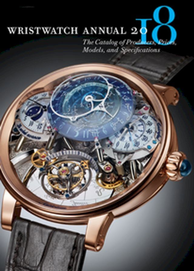  Wristwatch Annual 2018: The Catalog of Producers, Prices, Models, and Specifications(Kobo/電子書)