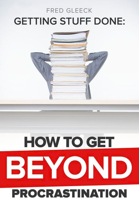 Getting Stuff Done: Getting Beyond Procrastination(Kobo/電子書)