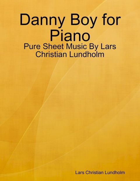 Danny Boy for Piano - Pure Sheet Music By Lars Christian Lundholm(Kobo/電子書)