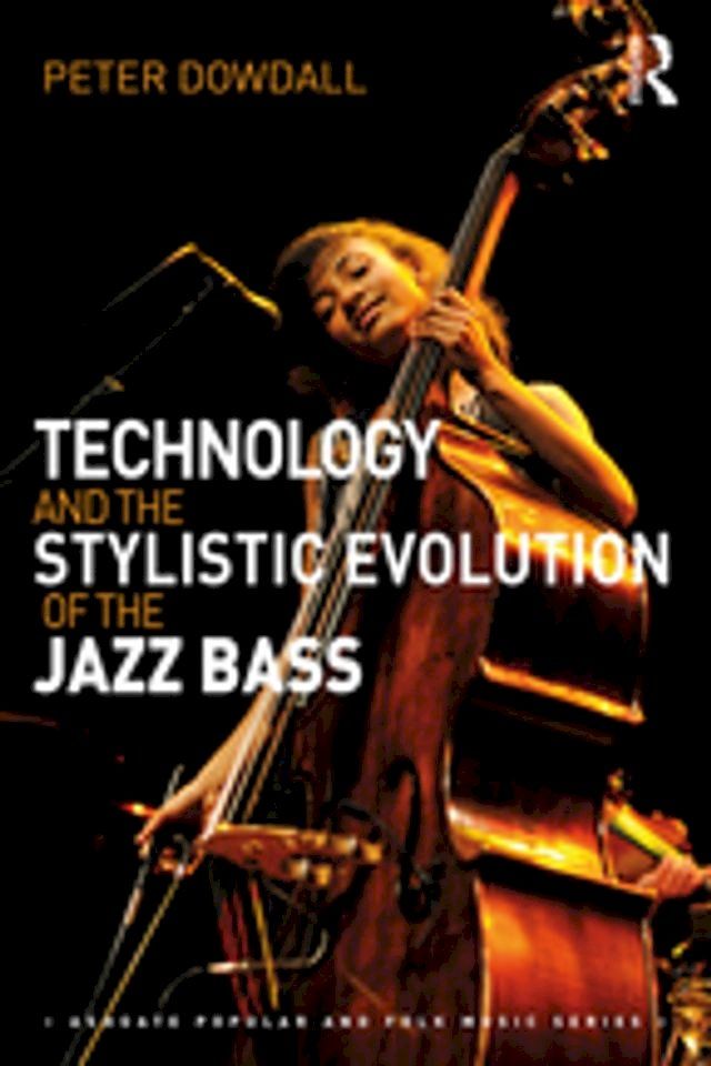  Technology and the Stylistic Evolution of the Jazz Bass(Kobo/電子書)