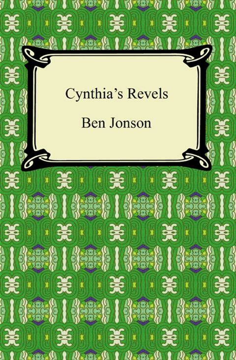 Cynthia's Revels, or, The Fountain of Self-Love(Kobo/電子書)