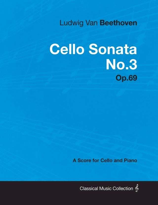  Ludwig Van Beethoven - Cello Sonata No. 3 - Op. 69 - A Score for Cello and Piano(Kobo/電子書)