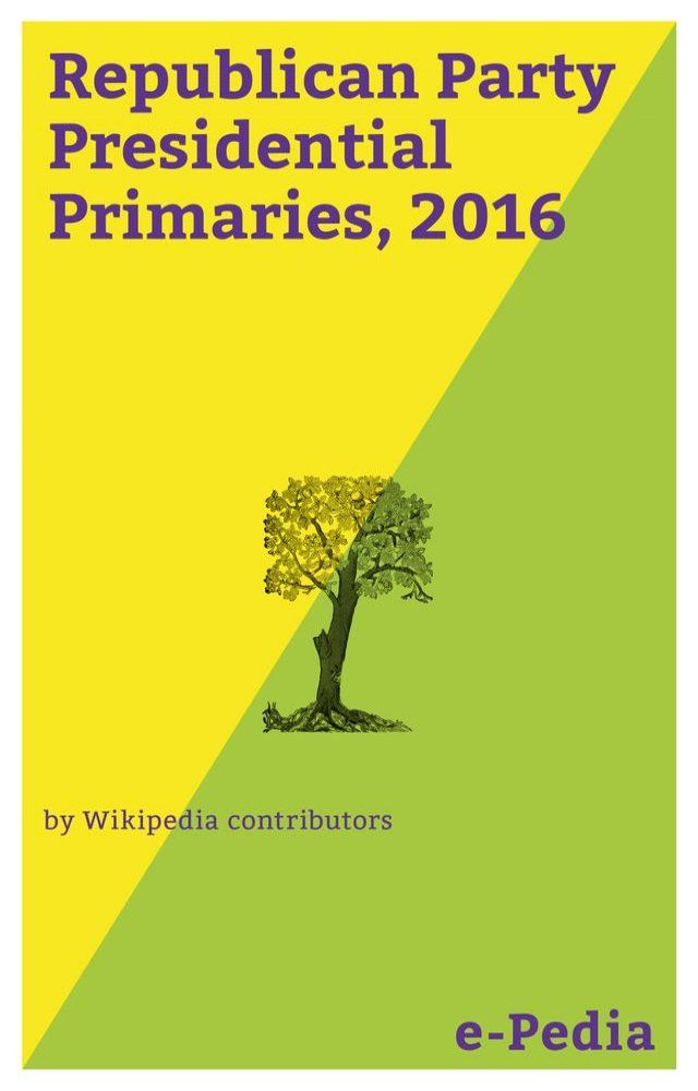  e-Pedia: Republican Party Presidential Primaries, 2016(Kobo/電子書)